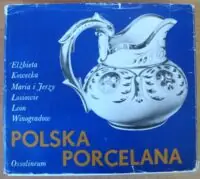 Kowecka E., Łosiowie M. i J., Winogradow L. Polska porcelana. /Polskie Rzemiosło i Polski Przemysł/