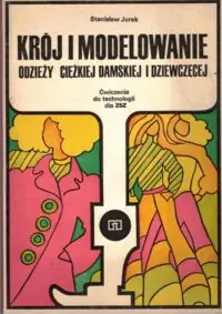 Jurek Stanisław Krój i modelowanie odzieży ciężkiej damskiej i dziewczęcej.