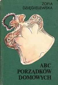 Dzięgielewska Zofia ABC porządków domowych.