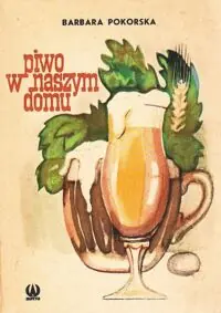 Pokorska Barbara Piwo w naszym domu.