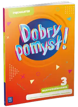 Dobry pomysł! Pięciolatek. Multiprzewodnik + informacje o aktywnościach czterolatka i sześciolatka cz. 3