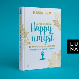 Happy umysł. Myśl sercem
