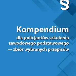 Kompendium dla policjantów szkolenia zawodowego podstawowego – zbiór wybranych przepisów