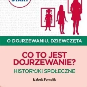 Pewny start. O dojrzewaniu. Dziewczęta. Co to...