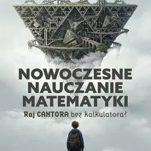 Nowoczesne nauczanie matematyki. Raj Cantora bez..