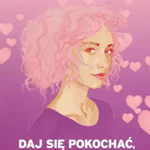 Daj się pokochać dziewczyno