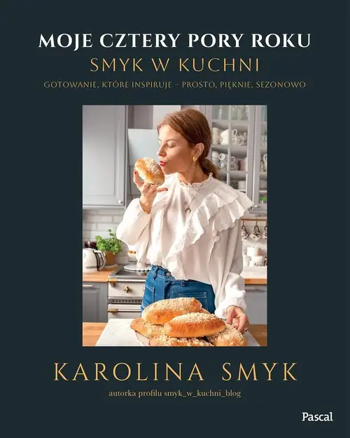 Moje cztery pory roku. Smyk w kuchni. Gotowanie, które inspiruje - prosto, pięknie, sezonowo