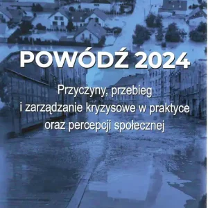 Powódź 2024. Przyczyny, przebieg i zarządzanie kryzysowe w praktyce oraz percepcji społecznej
