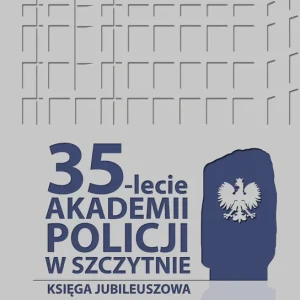 35-lecie Akademii Policji w Szczytnie. Księga jubileuszowa