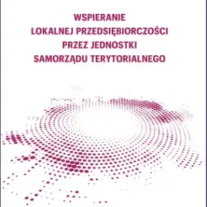 Wspieranie lokalnej przedsiębiorczości przez jednostki samorządu terytorialnego