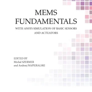 Mems fundamentals. With ansys simulation of basic sensors and actuators