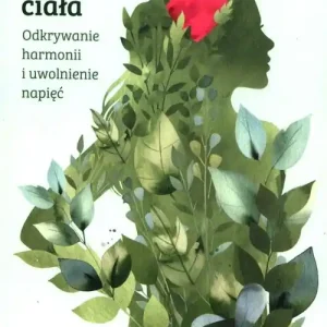Mądrość Ciała Odkrywanie harmonii i uwolnienie napięć