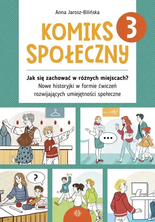 Komiks społeczny 3. Jak się zachować w różnych miejscach? Nowe historyjki w formie ćwiczeń rozwijających umiejętności sp