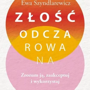Złość odczarowana. Zrozum ją, zaakceptuj..