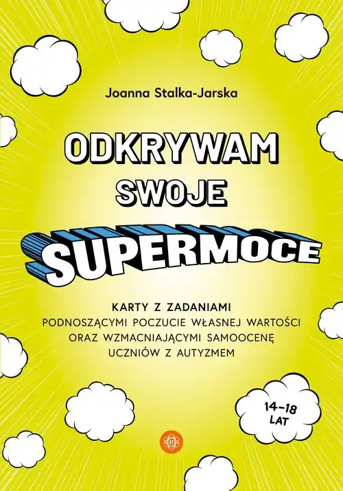 Odkrywam swoje supermoce. Karty z zadaniami podnoszącymi poczucie własnej wartości oraz wzmacniającymi samoocenę uczniów