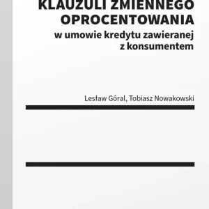 Kontrola abuzywności klauzuli zmiennego oprocentowania w umowie kredytu zawieranej z konsumentem