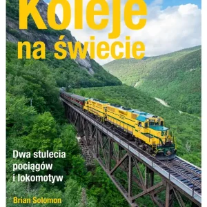 Koleje na świecie. Dwa stulecia pociągów i lokomotyw