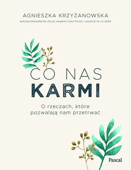 Co nas karmi. O rzeczach, kktóre pozwalają nam przetrwać